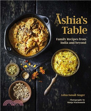 Ashia's Table: Family Recipes from India and Beyond