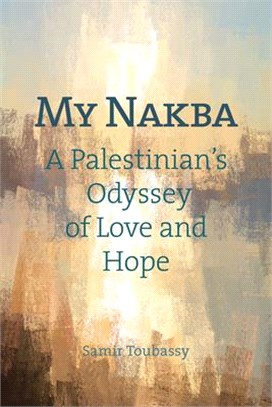 My Nakba ― A Palestinian Odyssey of Love and Hope