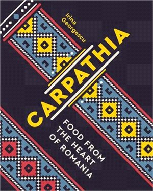 Carpathia ― Food from the Heart of Romania