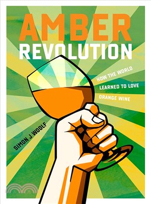 Amber Revolution ― How the World Learned to Love Orange Wine
