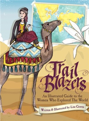Trail Blazers：An Illustrated Guide to the Women Who Explored the World