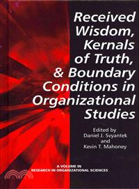 Received Wisdom, Kernels of Truth, and Boundary Conditions in Organizational Studies