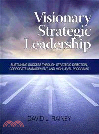 Visionary Strategic Leadership ― Sustaining Success Through Strategic Direction, Corporate Management and High-level Programs