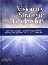 Visionary Strategic Leadership ― Sustaining Success Through Strategic Direction, Corporate Management and High-level Programs