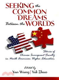 Seeking the Common Dreams Between the Worlds ― Stories of Chinese Immigrant Faculty in North American Higher Education