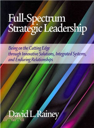 Full-spectrum Strategic Leadership ― Being on the Cutting Edge Through Innovative Solutions, Integrated Systems, and Enduring Relationships