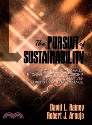 The Pursuit of Sustainability ― Creating Business Value Through Strategic Leadership, Holistic Perspectives, and Exceptional Performance