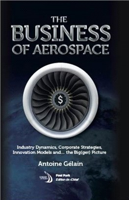 The Business of Aerospace：Industry Dynamics, Corporate Strategies, Innovation Models, and the Big(ger) Picture