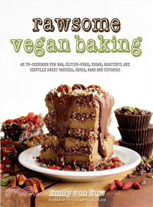 Rawsome Vegan Baking ─ An Un-cookbook for Raw, Gluten-free, Vegan, Beautiful and Sinfully Sweet Cookies, Cakes, Bars and Cupcakes