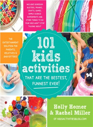 101 Kids Activities That Are the Bestest, Funnest Ever! ─ The Entertainment Solution for Parents, Relatives & Babysitters!