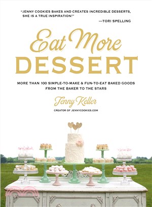 Eat More Dessert ― 100 Simple-to-Make & Fun-to-Eat Baked Goods from the Baker to the Stars