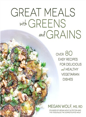 Great Meals With Greens and Grains ─ Over 80 Easy Recipes for Delicious and Healthy Vegetarian Dishes