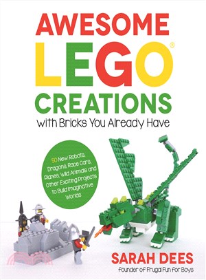 Awesome Lego Creations With Bricks You Already Have ─ 50 New Robots, Dragons, Race Cars, Planes, Wild Animals and Other Exciting Projects to Build Imaginative Worlds