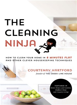 The cleaning ninja :how to clean your home in 8 minutes flat and other clever housekeeping techniques /