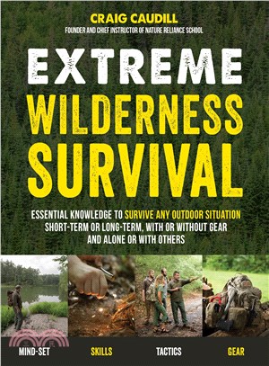 Extreme wilderness survival :essential knowledge to survive any outdoor situation short-term or long-term, with or without gear and alone or with others /