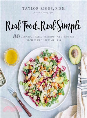 Real food, real simple :80 delicious paleo-friendly, gluten-free recipes in 5 steps or less /