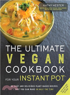 Ultimate vegan cookbook for your instant pot  :80 easy and delicious plant-based recipes that you can make in half the time /