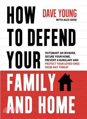 How to defend your family and home :outsmart an invader, secure your home, prevent a burglary and protect your loved ones from any threat /