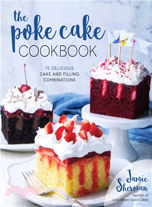 The Poke Cake Cookbook ─ 75 Delicious Cake and Filling Combinations