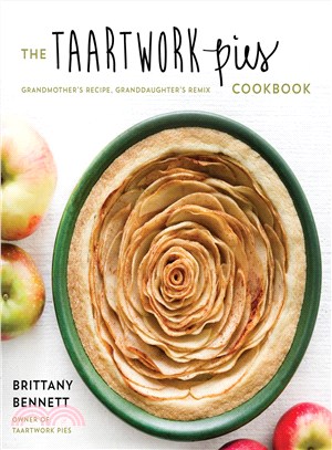 The Taartwork Pies cookbook :grandmother's recipe, granddaughter's remix /