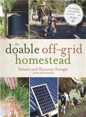 The Doable Off-grid Homestead ― Cultivating a Simple Life by Hand . . . on a Budget
