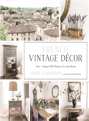 French vintage décor :easy & elegant DIY projects for any home /
