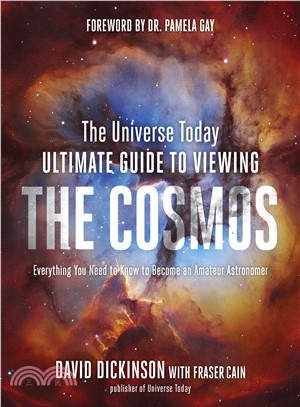 The Universe Today Ultimate Guide to Viewing the Cosmos ― Everything You Need to Know to Become an Amateur Astronomer
