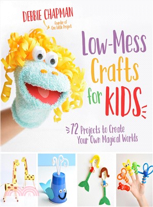 Low-mess crafts for kids :72 projects to create your own magical worlds /