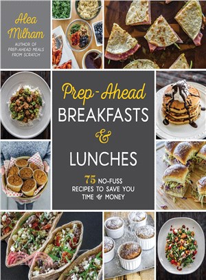 Prep-ahead breakfasts & lunches :75 no-fuss recipes to save you time & money /