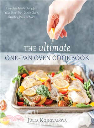 The ultimate one-pan oven cookbook :complete meals using just your sheet pan, Dutch oven, roasting pan and more /