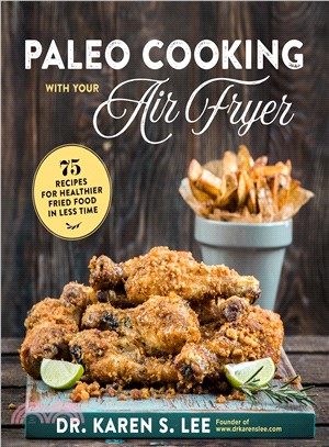 Paleo Cooking With Your Air Fryer ― 80+ Recipes for Healthier Fried Food in Less Time