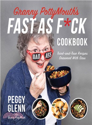 Granny Pottymouth Fast As F*ck Cookbook ― Tried and True Recipes Seasoned With Sass