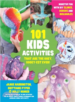 101 Kids Activities That Are the Ooey, Gooey-est Ever! ― Nonstop Fun With Diy Slimes, Doughs and Moldables