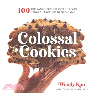 Colossal Cookies ― 100 Outrageously Oversized Treats That Change the Baking Game