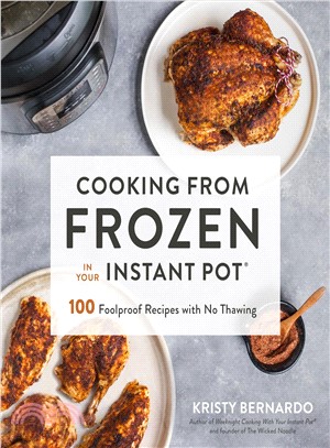 Cooking from Frozen in Your Instant Pot ― 100 Brilliant, Foolproof Recipes Made Fast With No Thawing