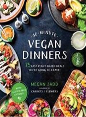 30-minute Vegan Dinners ― 75 Fast Plant-based Meals You're Going to Crave!
