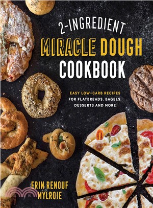 2-ingredient Miracle Dough Cookbook ― Easy Low-carb Recipes for Flatbreads, Bagels, Desserts and More