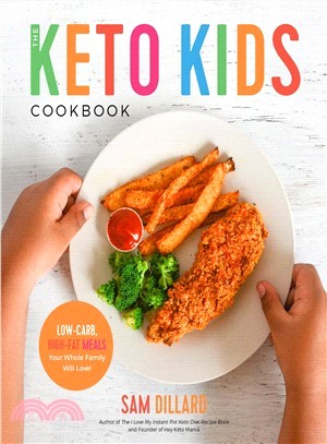 The Keto Kids Cookbook ― Low-carb, High-fat Meals Your Whole Family Will Love!