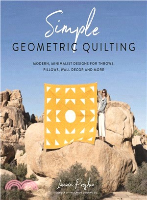 Simple Geometric Quilting ― Modern, Minimalist Designs for Throws, Pillows, Wall Decor and More