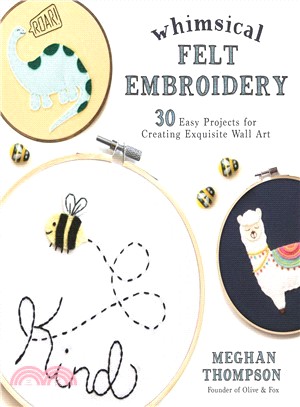 Whimsical Felt Embroidery ― 30 Easy Projects for Creating Exquisite Wall Art
