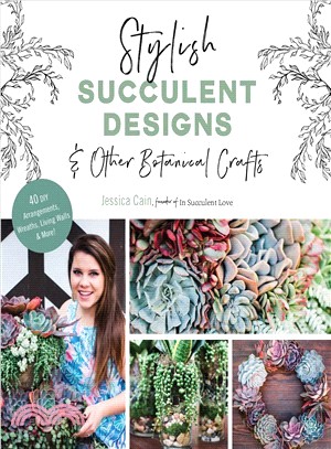 Succulent Style ― 50 Gorgeous Projects for Easy-care Wreaths, Living Wall Art, Bouquets and More