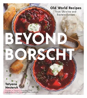 Beyond Borscht ― Old World Recipes from Ukraine and Eastern Europe