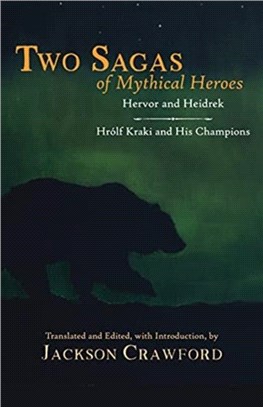 Two Sagas of Mythical Heroes：Hervor and Heidrek and Hrolf Kraki and His Champions