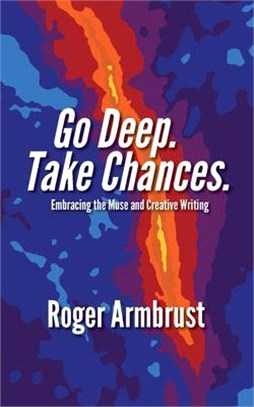Go Deep, Take Chances ― Embracing the Muse & Creative Writing