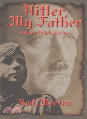 Hitler, My Father ― A Novel of World War Two, Hitler's Unknown Lover, and Son
