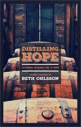 Distilling Hope ─ 12 Stories to Distill the 12 Steps