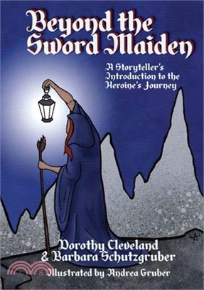 Beyond the Sword Maiden ― A Storyteller's Introduction to the Heroine's Journey