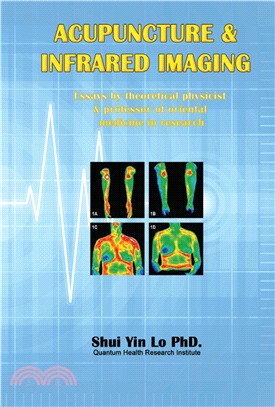 Acupuncture ＆ Infrared Imaging: Essays by theoretical physicist & professor of oriental medicine in research | 拾書所