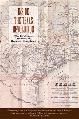 Inside the Texas Revolution: The Enigmatic Memoir of Herman Ehrenberg