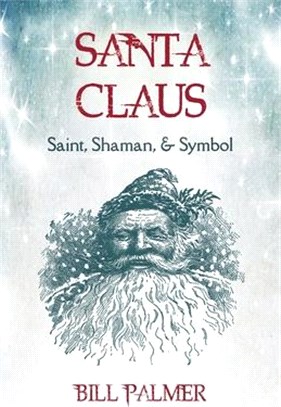 Santa Claus: Saint, Shaman, & Symbol: Santa Claus